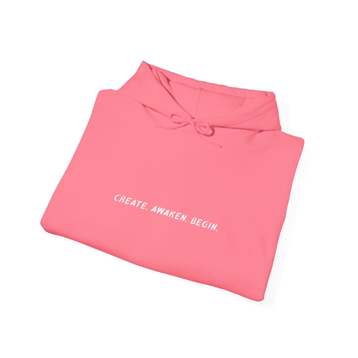 Create, Awaken, Begin. - Unisex Hooded.