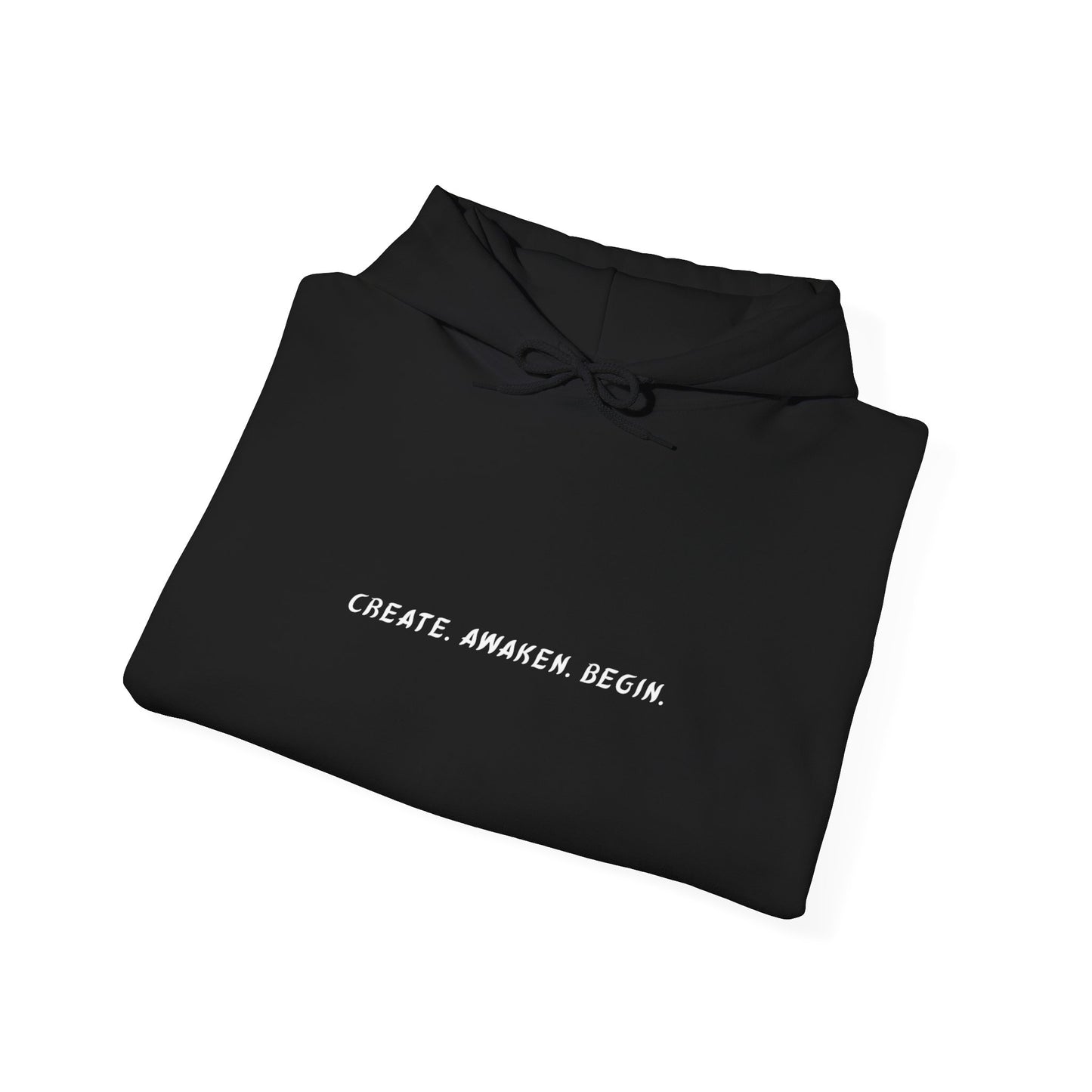 Create, Awaken, Begin. - Unisex Hooded.